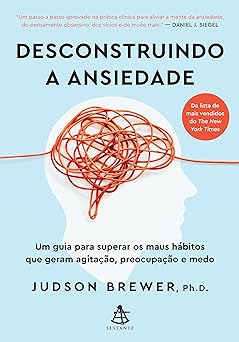 Desconstruindo a ansiedade Um guia para s Judson Brewer